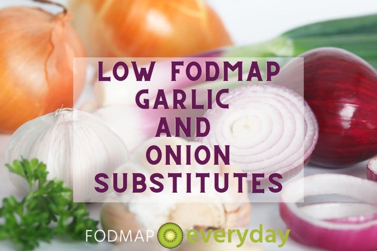 a variety of onion and garlic types with the words Low FODMAP Garlic and Onion Substitutes