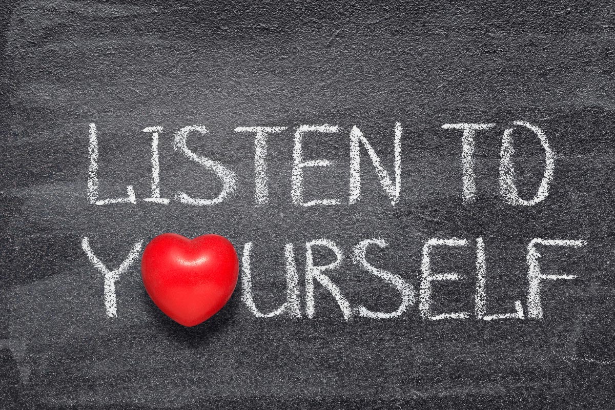 Listen to yourself.