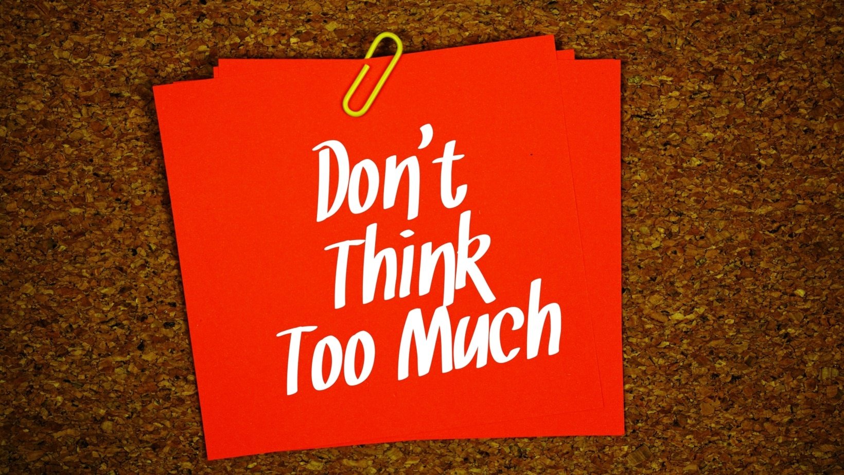 Dont think too much. 